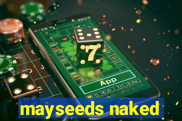 mayseeds naked